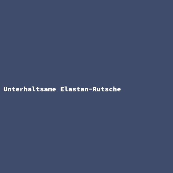 Unterhaltsame Elastan-Rutsche