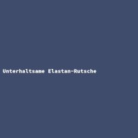 Unterhaltsame Elastan-Rutsche