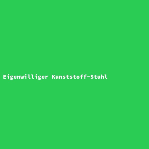 Eigenwilliger Kunststoff-Stuhl