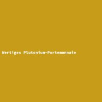 Wertiges Plutonium-Portemonnaie