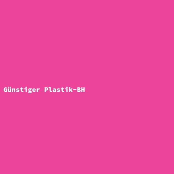 G&uuml;nstiger Plastik-BH