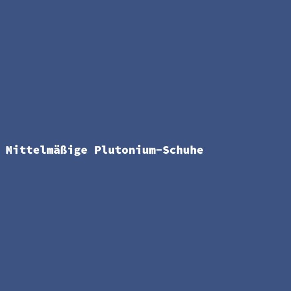Mittelm&auml;&szlig;ige Plutonium-Schuhe