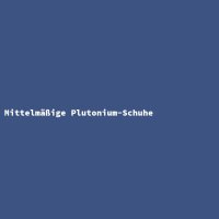 Mittelm&auml;&szlig;ige Plutonium-Schuhe