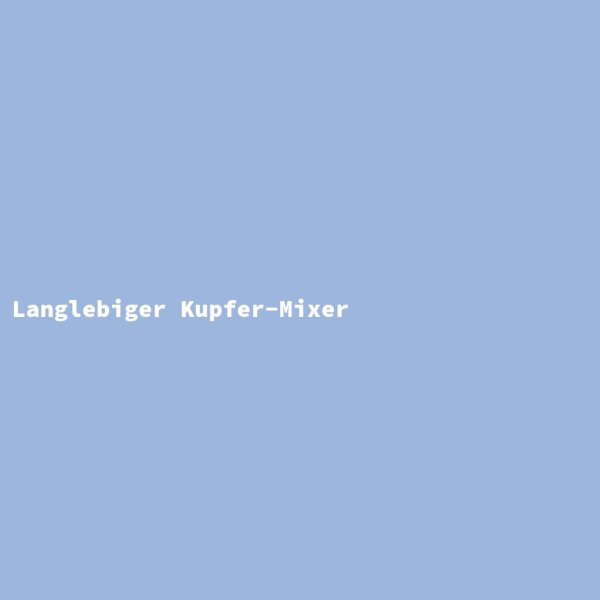 Langlebiger Kupfer-Mixer