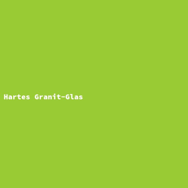 Hartes Granit-Glas